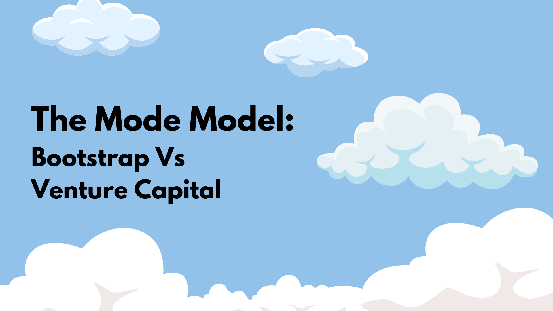 The Mode Model: Bootstrap vs Venture Capital – Pickle Rooms